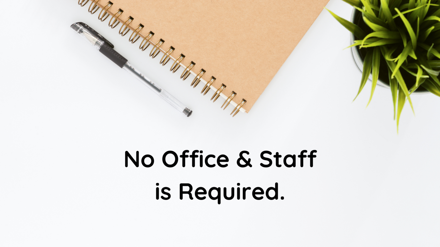AT INITIAL STAGE NO OFFICE & STAFF IS REQUIRED